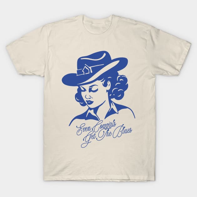 Even Cowgirls Get The Blues T-Shirt by DankFutura